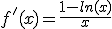 f'(x)=\frac{1-ln(x)}{x}
